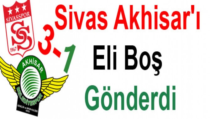 Sivas Akhisar'ı Eli Boş Gönderdi