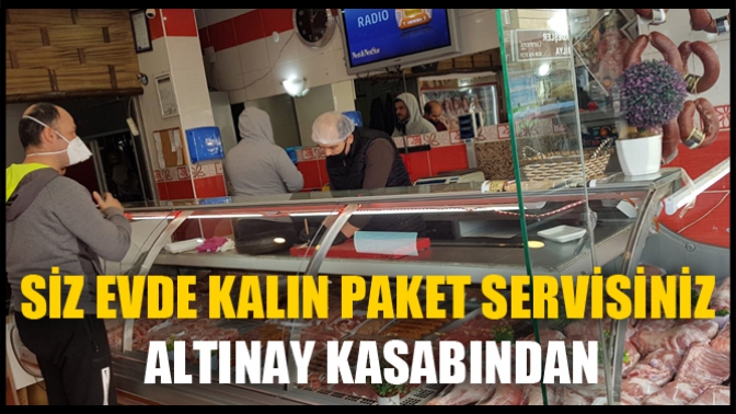 Siz Evde Kalın Paket Servisiniz Altınay Kasabından