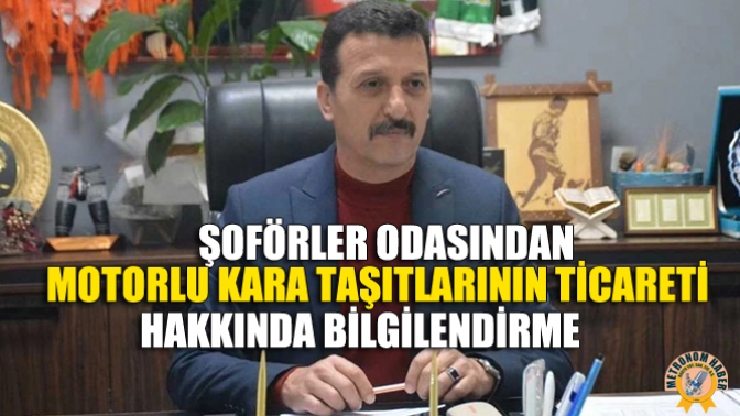 Şoförler Odasından Motorlu Kara Taşıtlarının Ticareti Hakkında Bilgilendirme