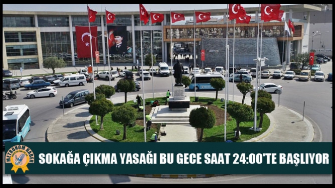 Sokağa Çıkma Yasağı Bu Gece Saat 24:00te Başlıyor