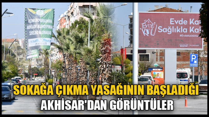 Sokağa Çıkma Yasağının Başladığı Akhisardan Görüntüler