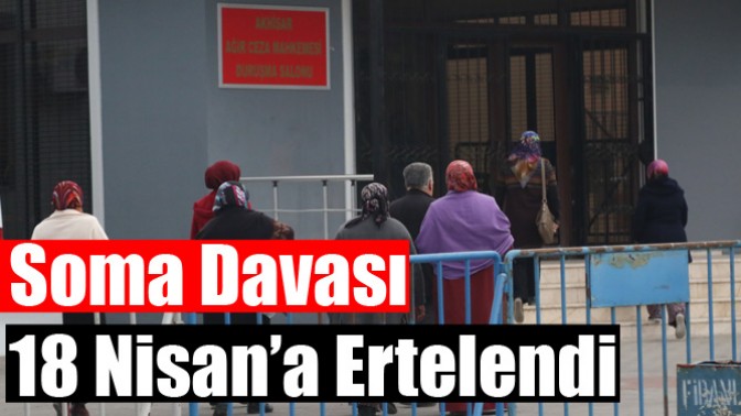 Soma Davası 18 Nisan’a Ertelendi