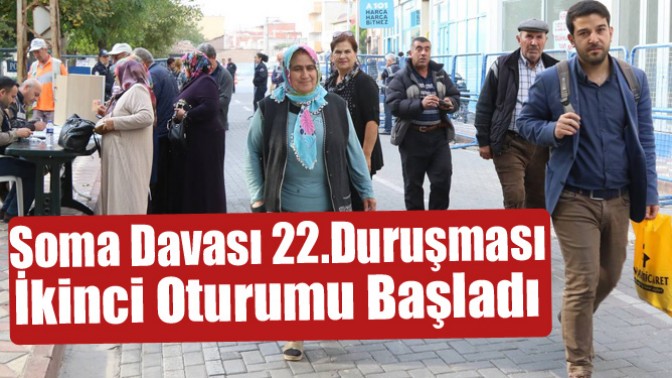 Soma Davası 22.Duruşması İkinci Oturumu Başladı