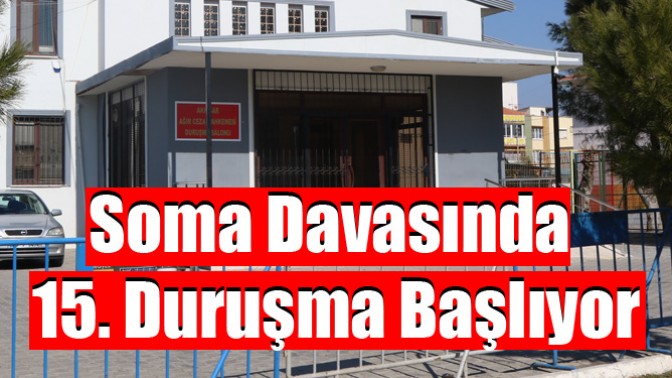 Soma Davasında 15. Duruşma Başlıyor