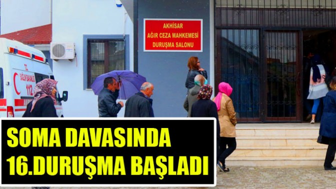 Soma Davasında 16.Duruşma Başladı