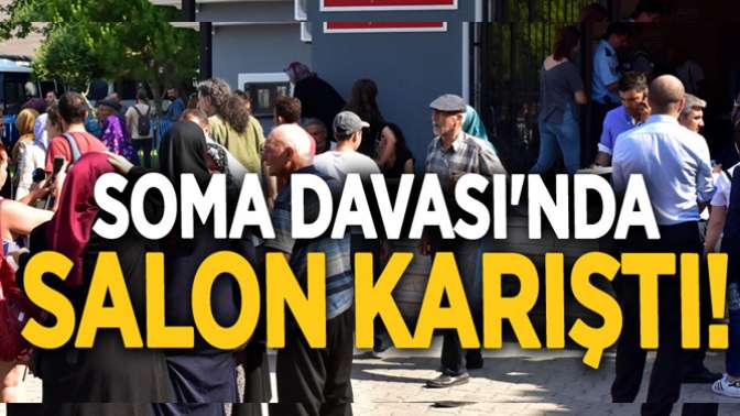 SOMA DAVASINDA SALON KARIŞTI!