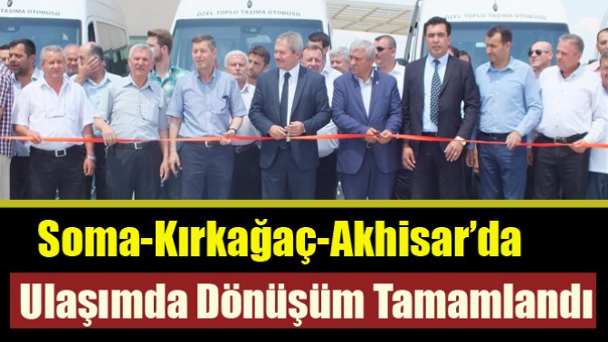 Soma-Kırkağaç-Akhisar’da Ulaşımda Dönüşüm Tamamlandı