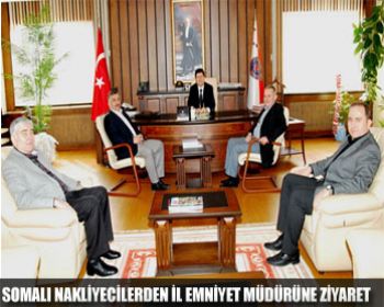 Somalı Nakliyecilerden İl Emniyet Müdürüne Ziyaret!