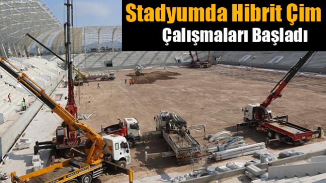 Stadyumda Hibrit Çim Çalışmaları Başladı