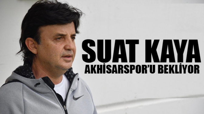 Suat Kaya Akhisarspor’u Bekliyor