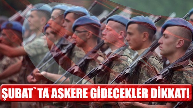 Şubat’ta Askere Gidecekler Dikkat! İşte Sevk Tarihleri