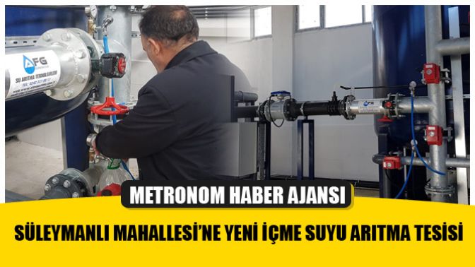 Süleymanlı Mahallesi’ne Yeni İçme Suyu Arıtma Tesisi