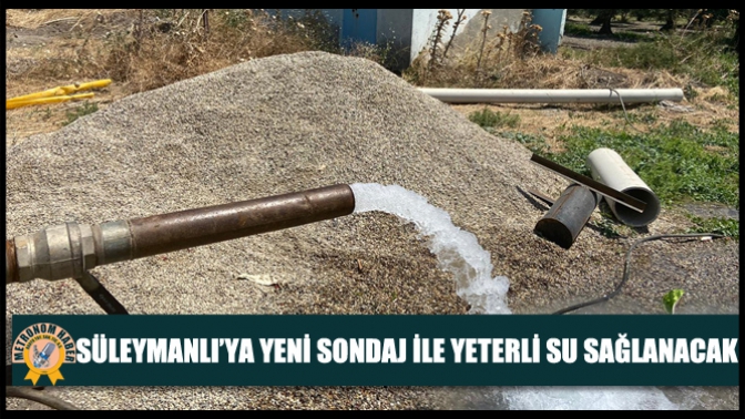 Süleymanlı’ya Yeni Sondaj İle Yeterli Su Sağlanacak