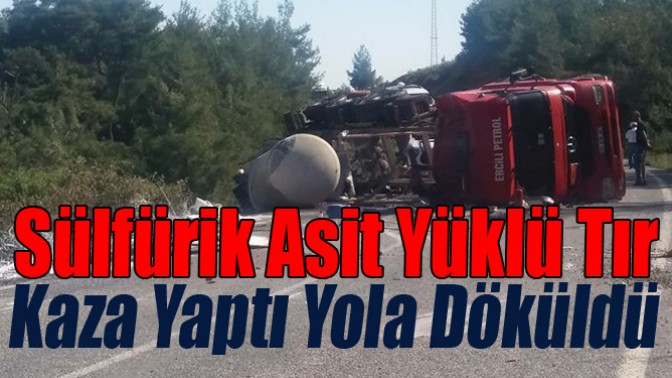 Sülfürik Asit Yüklü Tır Kaza Yaptı Yola Döküldü