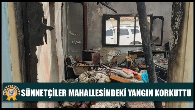 Sünnetçiler Mahallesindeki yangın korkuttu