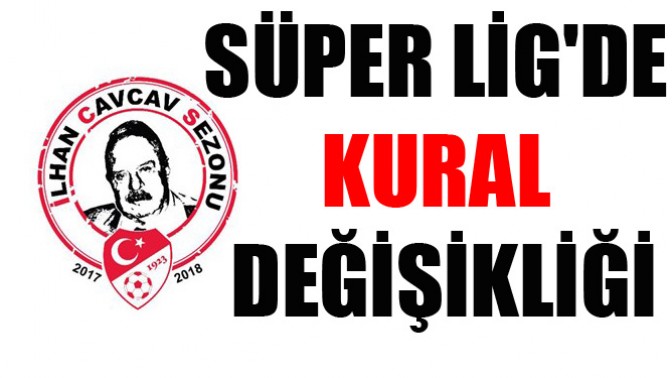 Süper Ligde kural değişikliği