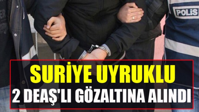 Suriye Uyruklu 2 Deaşlı Gözaltına Alındı