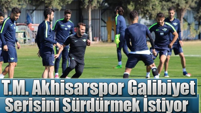 T.M. Akhisarspor Galibiyet Serisini Sürdürmek İstiyor