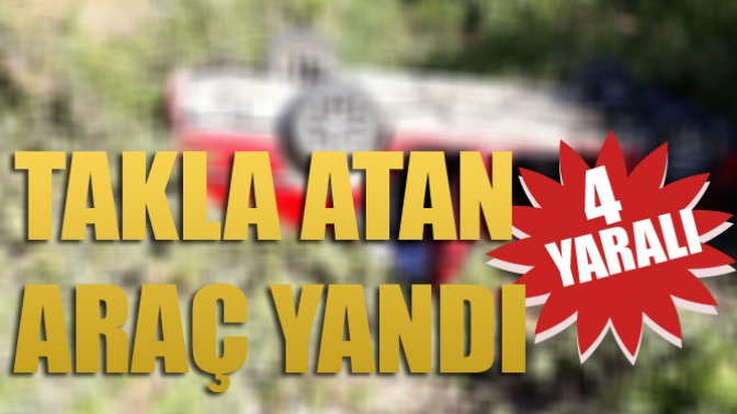 Takla Atan Araç Yandı 4 Yaralı