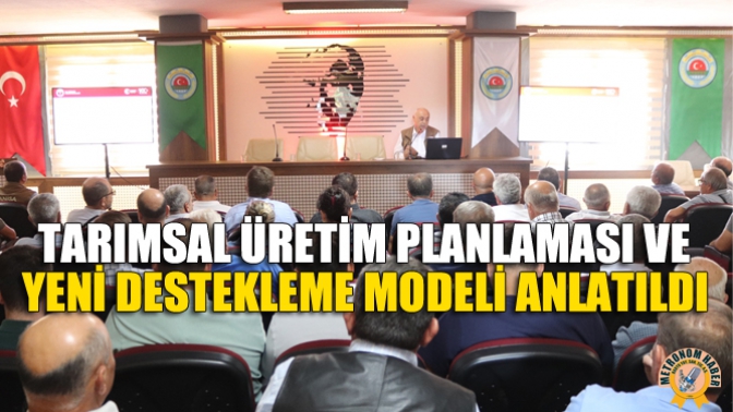 Tarımsal Üretim Planlaması ve Yeni Destekleme Modeli Anlatıldı