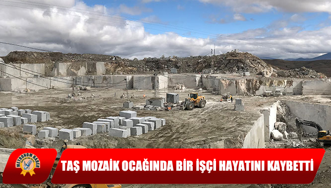 Taş Mozaik Ocağında Bir İşçi Hayatını Kaybetti