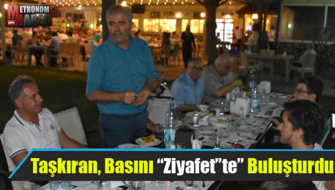 Taşkıran, Basını “Ziyafet”te” Buluşturdu