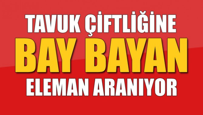 Tavuk Çiftliğinde Çalışacak Bay Bayan Personel Aranmaktadır.