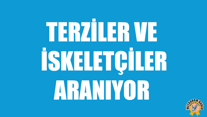 Terziler Ve İskeletçiler Aranıyor