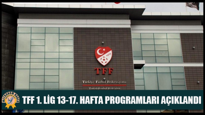 TFF 1. Lig 13-17. Hafta Programları Açıklandı