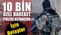 10 Bin Özel Hareket Polisi Alımı Detayları Belli oldu