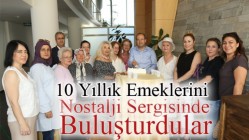 10 Yıllık Emeklerini Nostalji Sergisinde Buluşturdular