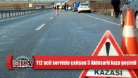 112 acil serviste çalışan 3 Akhisarlı kaza geçirdi