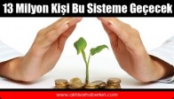 13 Milyon Kişi Bu Sisteme Geçecek