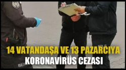 14 Vatandaşa ve 13 Pazarcıya Koronavirüs Cezası