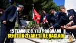 15 Temmuz 8. Yılı Programı Şehitlik Ziyareti İle Başladı