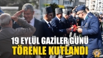 19 Eylül Gaziler Günü Törenle Kutlandı