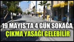 19 Mayıs'ta 4 Gün Sokağa Çıkma Yasağı Gelebilir