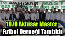 1970 Akhisar Master Futbol Derneği Tanıtıldı