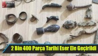 2 Bin 400 Parça Tarihi Eser Ele Geçirildi