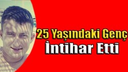 25 Yaşındaki Genç İntihar Etti