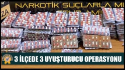 3 ilçede 3 uyuşturucu operasyonu