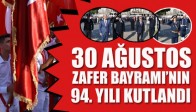 30 Ağustos Zafer Bayramı 94. Yılı Kutlandı