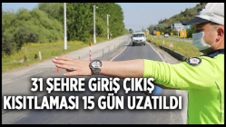 31 Şehre Giriş Çıkış Kısıtlaması 15 Gün Uzatıldı