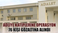 4 İlde Adliye Katiplerine Operasyon: 76 Gözaltı