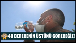 40 Derecenin Üstünü Göreceğiz!