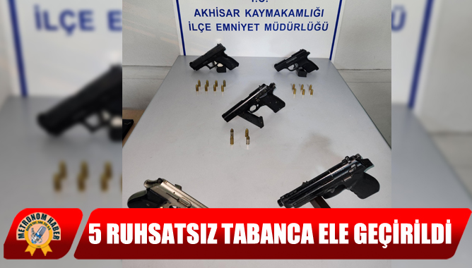 5 Ruhsatsız Tabanca Ele Geçirildi