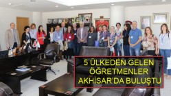 5 ÜLKEDEN GELEN ÖĞRETMENLER AKHİSAR’DA BULUŞTU