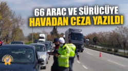 66 Araç Ve Sürücüye Havadan Ceza Yazıldı