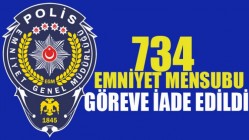 734 EMNİYET MENSUBU GÖREVE İADE EDİLDİ