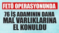 76 işadamının daha mal varlıklarına el konuldu